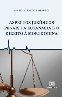 Aspectos Jurídicos Penais da Eutanásia e o Direito à Morte Digna
