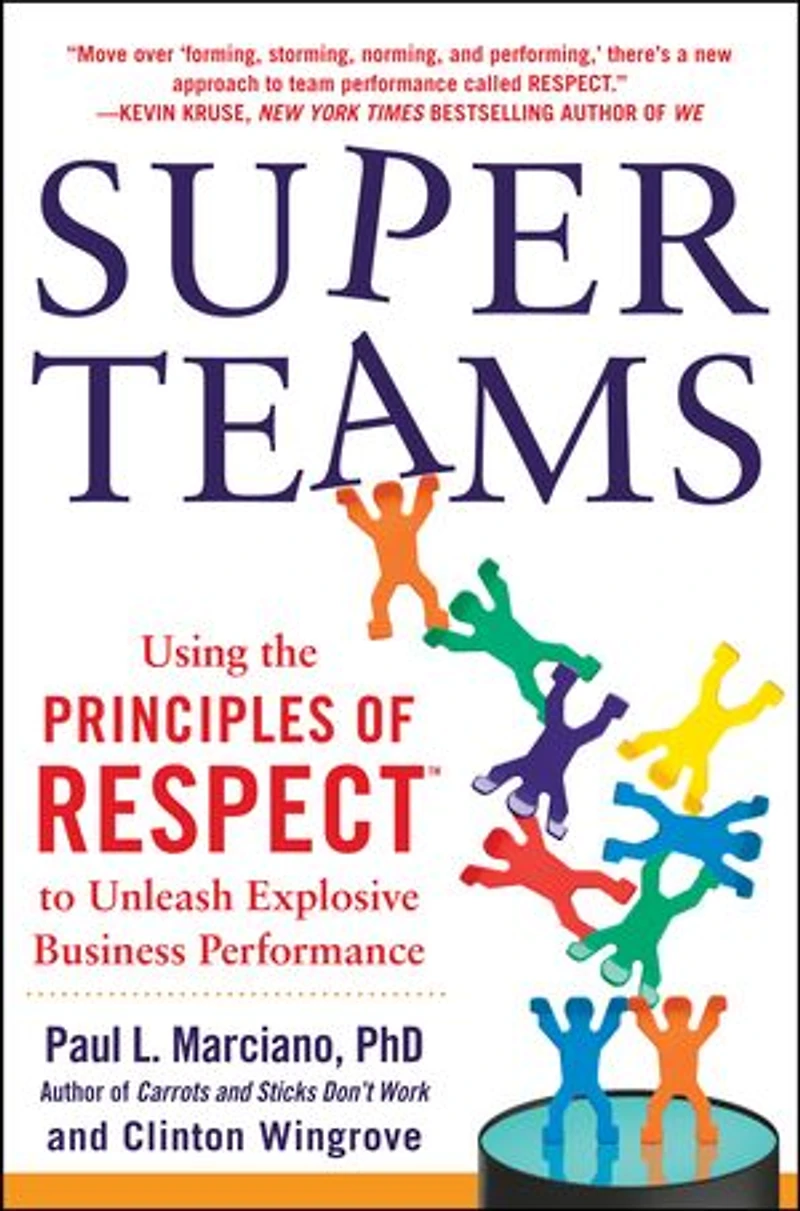 Superteams: Using the Principles of RESPECT(TM) to Unleash Explosive Business Performance: Performance