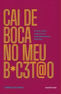 Cai de boca no meu b*c3t@o:: O funk como potência do empoderamento feminino