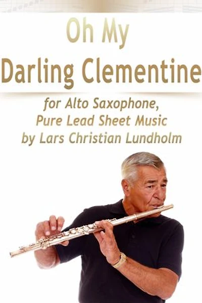 Oh My Darling Clementine for Alto Saxophone, Pure Lead Sheet Music by Lars Christian Lundholm