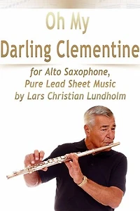 Oh My Darling Clementine for Alto Saxophone, Pure Lead Sheet Music by Lars Christian Lundholm