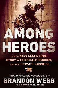 Among Heroes: A U.s. Navy Seal's True Story Of Friendship, Heroism, And The Ultimate Sacrifice