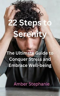 22 Steps to Serenity: The Ultimate Guide to Conquer Stress and Embrace Wellbeing
