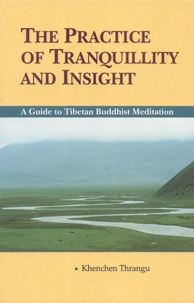 The Practice of Tranquillity and Insight: A Guide to Tibetan Buddhist Meditation