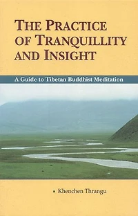 The Practice of Tranquillity and Insight: A Guide to Tibetan Buddhist Meditation
