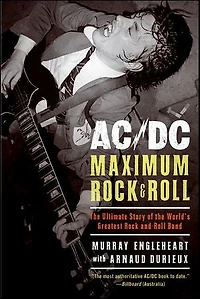 AC/DC: Maximum Rock & Roll: the Ultimate Story of World’s Greatest Rock-and-Roll Band