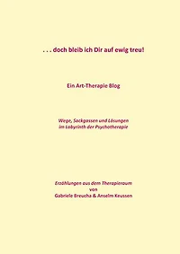 . . . doch bleib ich Dir auf ewig treu!: Ein Art-Therapie Blog