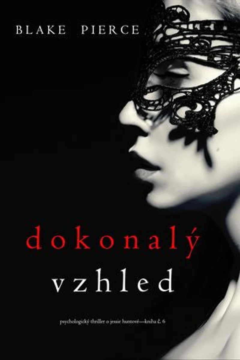 Dokonalý Vzhled (Psychologický thriller o Jessie Huntové—kniha šestá)