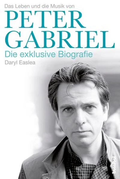 Das Leben und die Musik von Peter Gabriel: Die exklusive Biografie