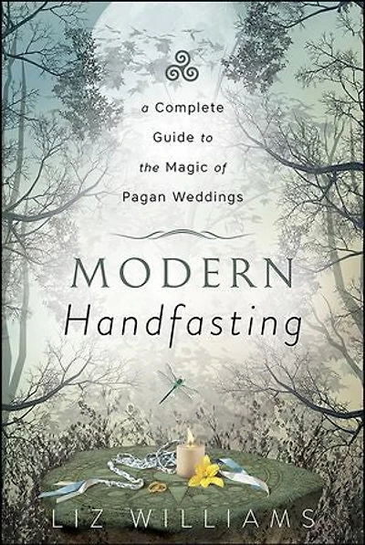Modern Handfasting: A Complete Guide To The Magic Of Pagan Weddings