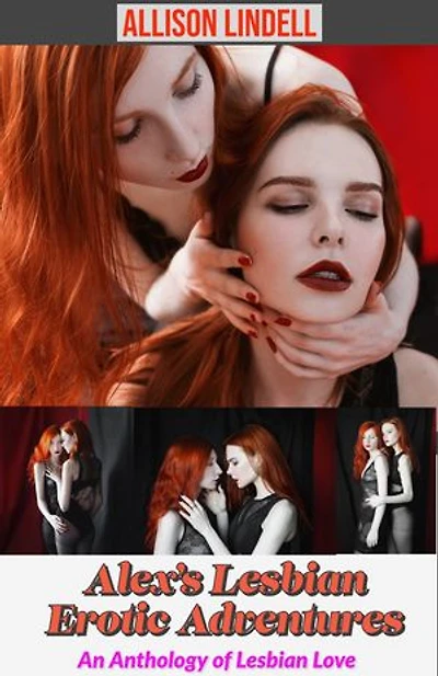 Alex’s Lesbian Erotic Adventures: An Anthology of Lesbian Love