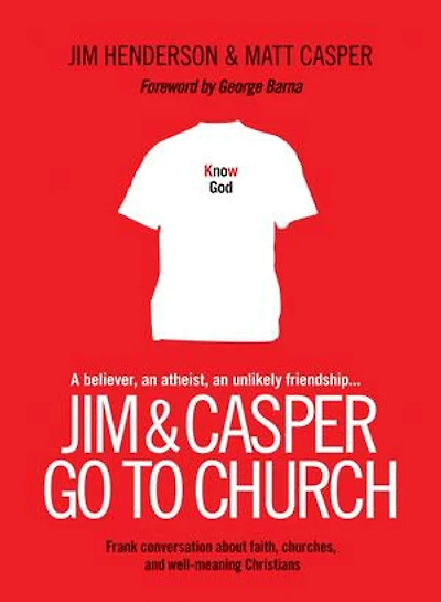 Jim and Casper Go to Church: Frank Conversation about Faith, Churches, and Well-Meaning Christians