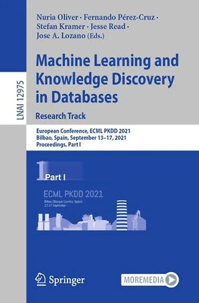 Machine Learning And Knowledge Discovery Databases. Research Track: European Conference, Ecml Pkdd 2021, Bilbao, Spain, September 13-17, Proceedings