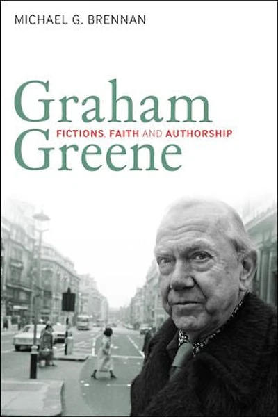 Graham Greene: Fictions, Faith and Authorship