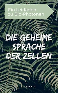 Die geheime Sprache der Zellen: Ein Leitfaden zu Bio-Photonen