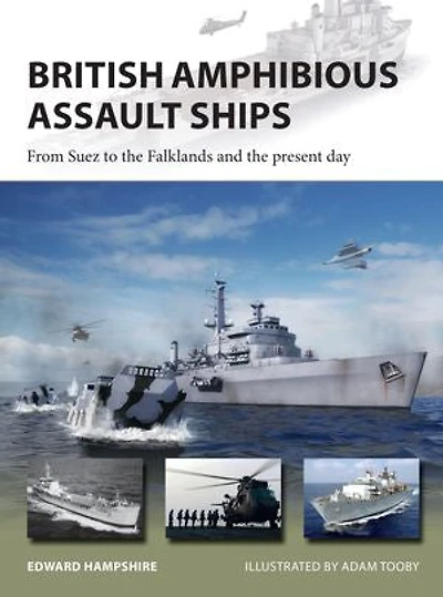 British Amphibious Assault Ships: From Suez To The Falklands And Present Day