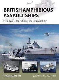 British Amphibious Assault Ships: From Suez To The Falklands And Present Day