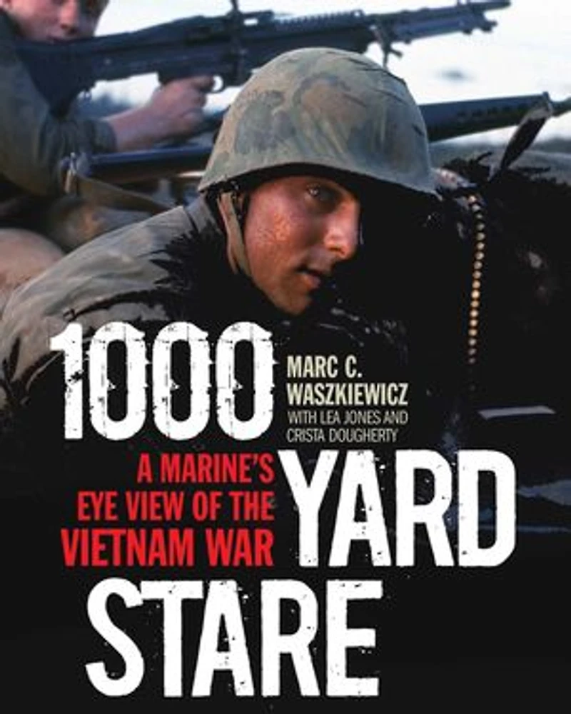 1000 Yard Stare: A Marine's Eye View Of The Vietnam War
