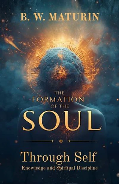 The Formation of the Soul Through Self Knowledge and Spiritual Discipline
