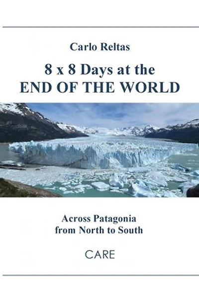 8 x 8 Days at the End of the World: Across Patagonia from North to South
