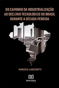 Do Caminho da Industrialização ao Declínio Tecnológico do Brasil Durante a Década Perdida
