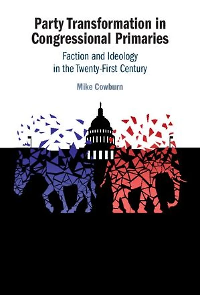 Party Transformation in Congressional Primaries: Faction and Ideology in the Twenty-First Century