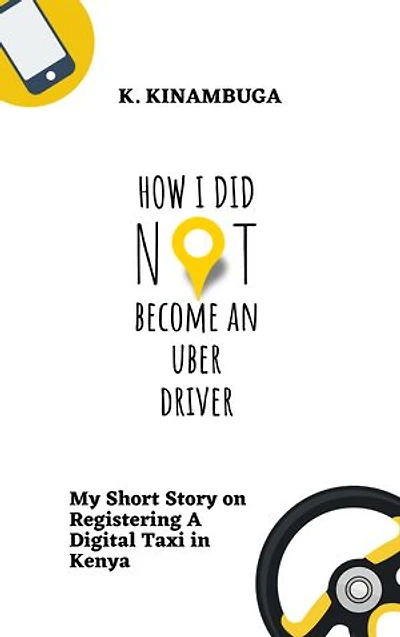 How I Did Not Become An Uber Driver: My Short Story on Registering A Digital Taxi in Kenya