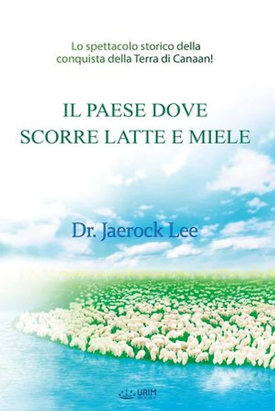 IL PAESE DOVE SCORRE LATTE E MIELE: The Land Flowing With Milk And Honey(Italian Edition)
