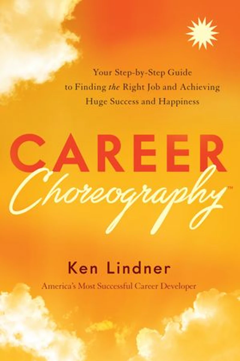 Career Choreography: Your Step-by-step Guide To Finding The Right Job And Achieving Huge Success Happiness