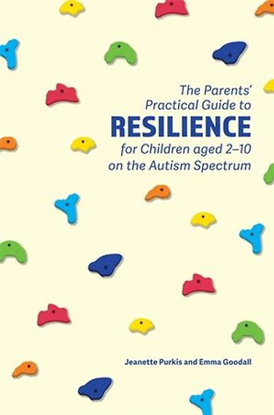 the Parents' Practical Guide to Resilience for Children aged 2-10 on Autism Spectrum