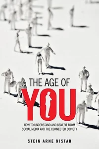 The Age Of You: How To Understand And Benefit From Social Media Connected Society