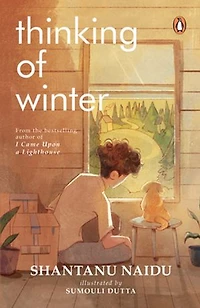 Thinking of Winter: From the Bestselling Author of I came upon the lighthouse, Shantanu Naidu | A Moving Memoir of Love, Healing & Bond Between a Man and His Dog