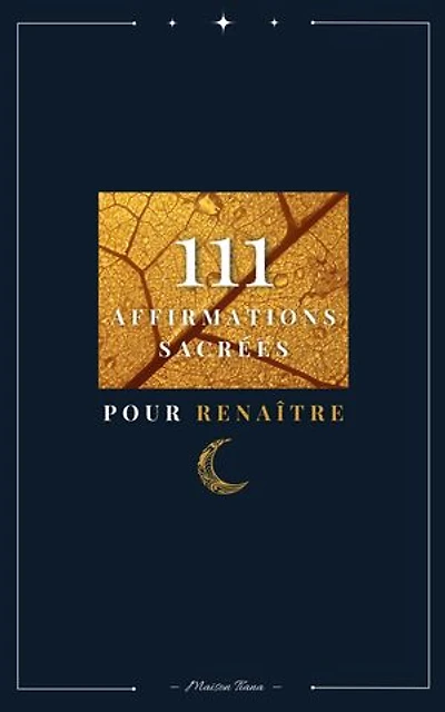 111 Affirmations sacrées pour renaître: Affirmations positives pour le féminin sacré, la confiance en soi et la transformation intérieure
