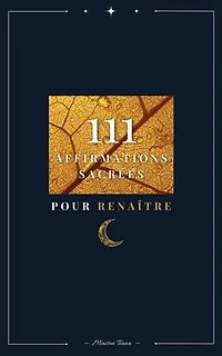 111 Affirmations sacrées pour renaître: Affirmations positives pour le féminin sacré, la confiance en soi et la transformation intérieure