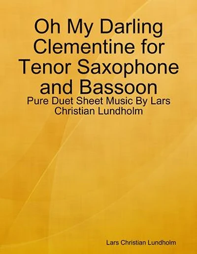 Oh My Darling Clementine for Tenor Saxophone and Bassoon - Pure Duet Sheet Music By Lars Christian Lundholm