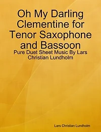 Oh My Darling Clementine for Tenor Saxophone and Bassoon - Pure Duet Sheet Music By Lars Christian Lundholm
