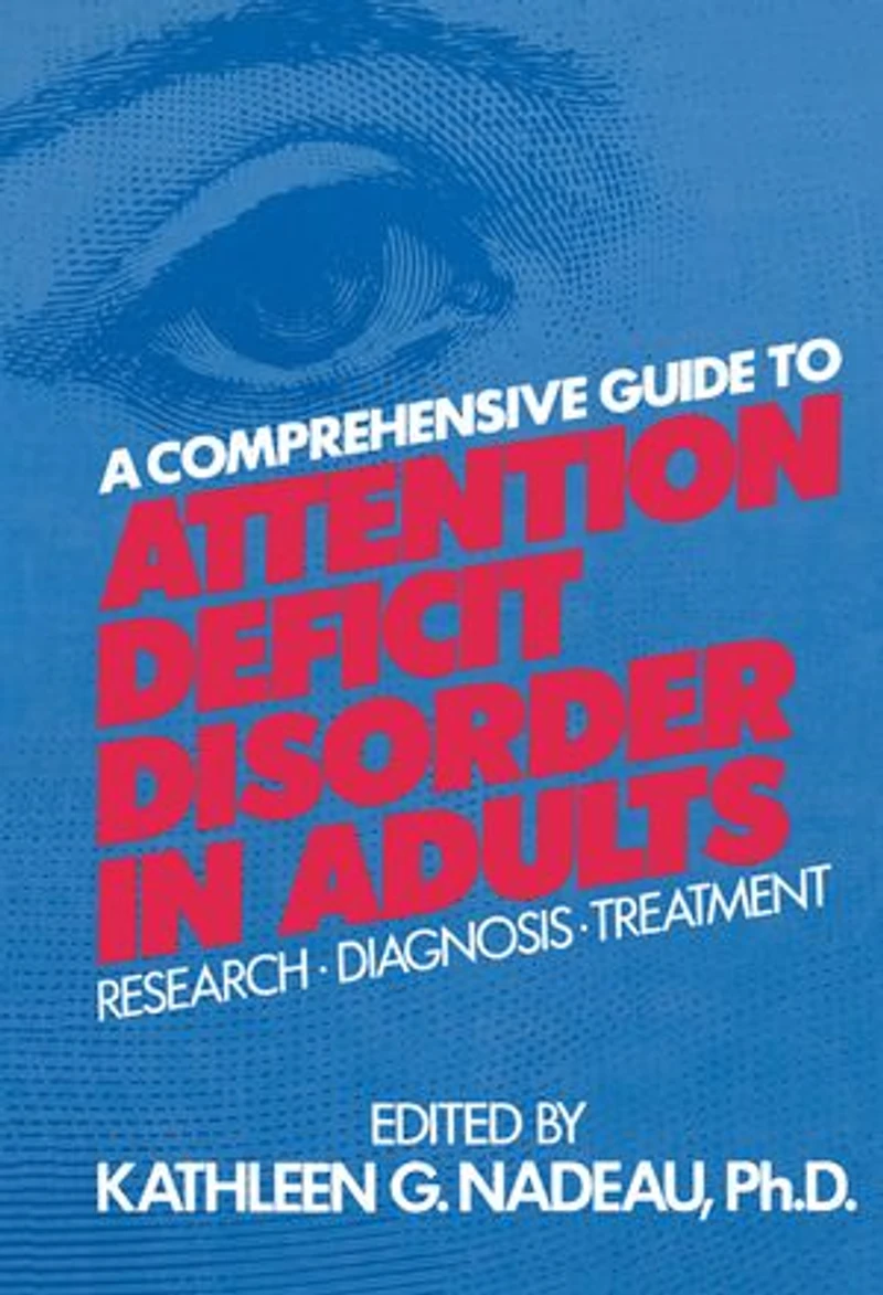 A Comprehensive Guide To Attention Deficit Disorder Adults: Research, Diagnosis And Treatment