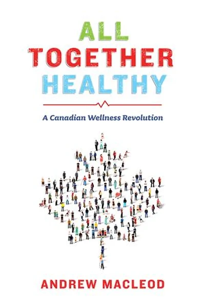All Together Healthy: A Canadian Wellness Revolution