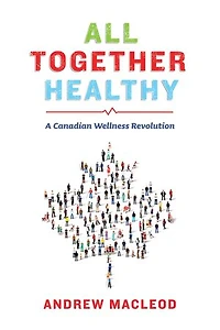 All Together Healthy: A Canadian Wellness Revolution