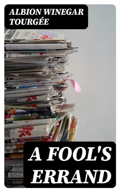 A Fool's Errand: Enriched edition. Including "Bricks Without Straw"