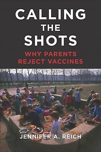 Calling the Shots: Why Parents Reject Vaccines
