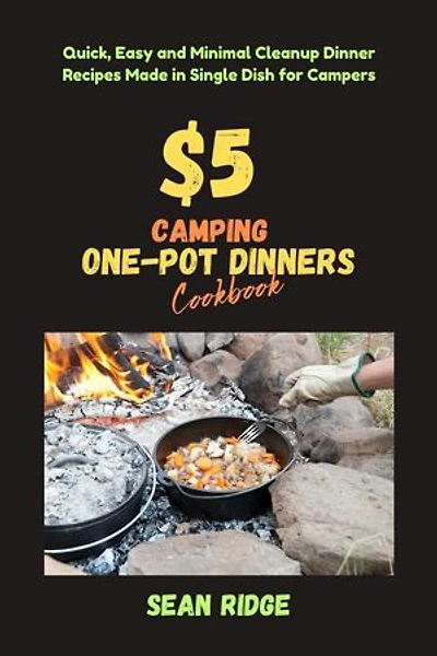 $5 Camping One-Pot Dinners Cookbook: Quick, Easy and Minimal Cleanup Dinner Recipes Made in Single Dish for Campers: Camping Cookbooks - Campfire Recipes Under $5, #2