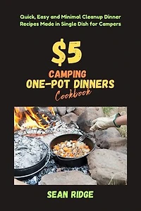 $5 Camping One-Pot Dinners Cookbook: Quick, Easy and Minimal Cleanup Dinner Recipes Made in Single Dish for Campers: Camping Cookbooks - Campfire Recipes Under $5, #2