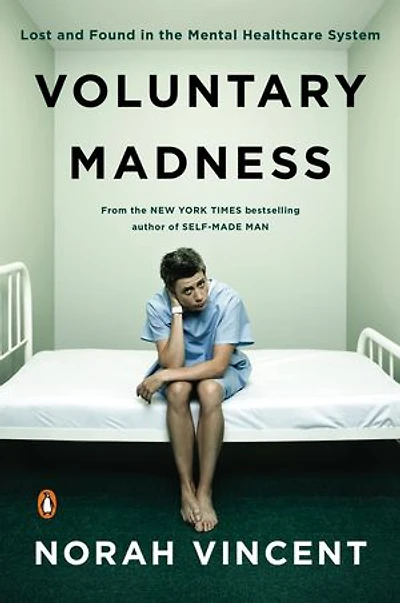 Voluntary Madness: Lost And Found The Mental Healthcare System
