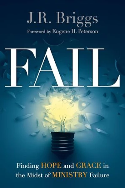 Fail: Finding Hope and Grace the Midst of Ministry Failure