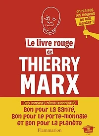 Le livre rouge de Thierry Marx: on n'a pas les moyens mal manger !