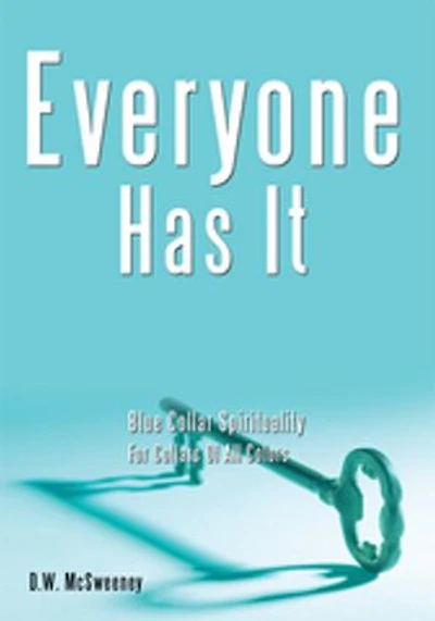 Everyone Has It: Blue Collar Spirituality For Collars Of All Colors