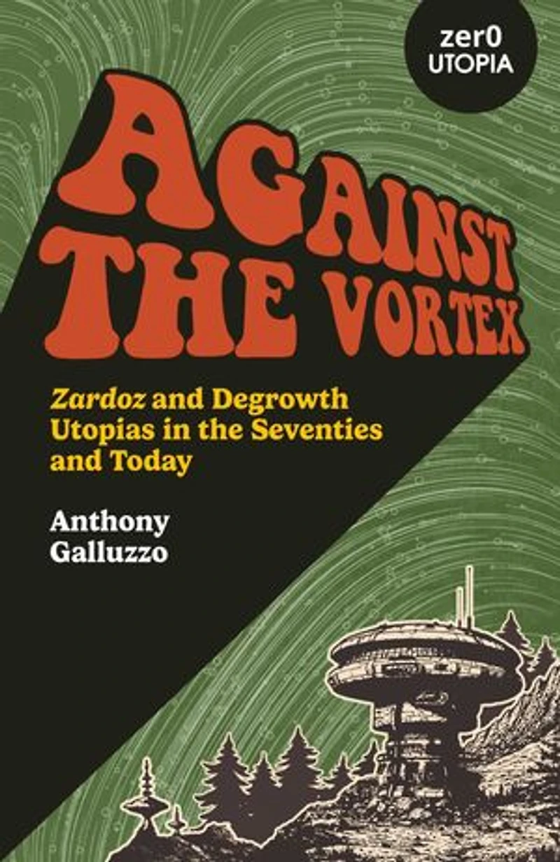 Against the Vortex: Zardoz and Degrowth Utopias Seventies Today