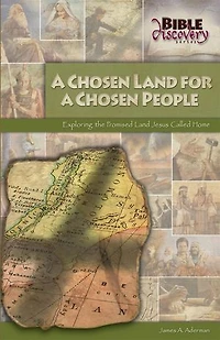 A Chosen Land: Exploring the Promised Land Jesus Called Home