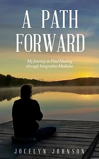 A Path Forward: My Journey to Find Healing through Integrative Medicine